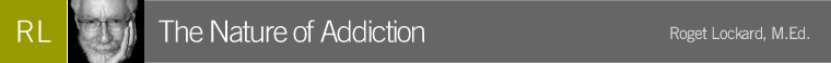 The Nature of Addiction by Roget Lockard, M.Ed.